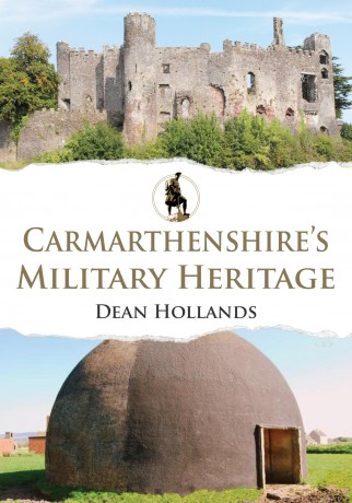 Carmarthenshire's Military Heritage - Dean Hollands [KSIĄŻKA]