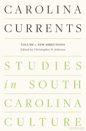 Carolina Currents, Studies in South Carolina Culture: Volume 1. New Directions - Christopher Johnson (editor) [KSIĄŻKA]