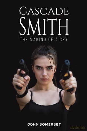 Cascade Smith: The Making of a Spy - John Somerset [KSIĄŻKA]