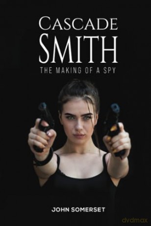 Cascade Smith: The Making of a Spy - John Somerset [KSIĄŻKA]