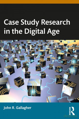Case Study Research in the Digital Age - John R. Gallagher [KSIĄŻKA]
