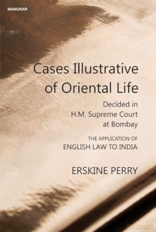 Cases Illustrative of Oriental life: Decided in H.M. Supreme Court at Bombay - Thomas Erskine Perry [KSIĄŻKA]