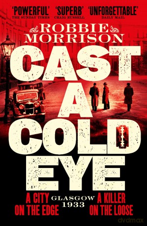 Cast a Cold Eye: A Gritty Historical Crime Thriller Set in 1930s Glasgow (Jimmy Dreghorn series, 2) - Robbie Morrison [KSIĄŻKA]