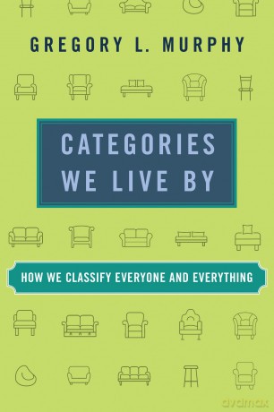 Categories We Live By: How We Classify Everyone and Everything - Gregory L. Murphy [KSIĄŻKA]
