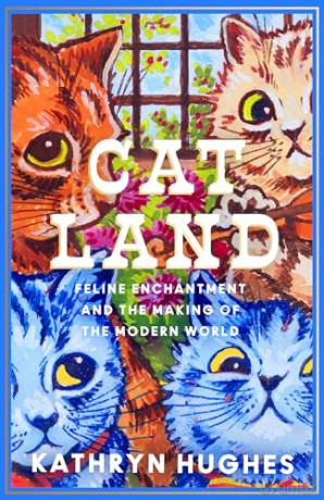 Catland: Feline Enchantment and the Making of the Modern World - Kathryn Hughes [KSIĄŻKA]