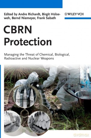 CBRN Protection: Managing the Threat of Chemical, Biological, Radioactive and Nuclear Weapons - Andre Richardt [KSIĄŻKA]