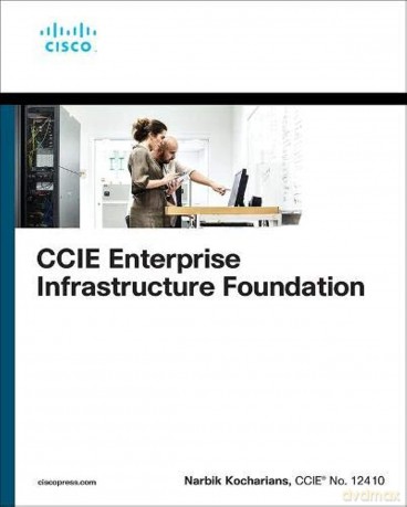 CCIE Enterprise Infrastructure Foundation - Narbik Kocharians [KSIĄŻKA]