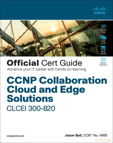 CCNP Collaboration Cloud and Edge Solutions CLCEI 300-820 Official Cert Guide - Jason Ball [KSIĄŻKA]