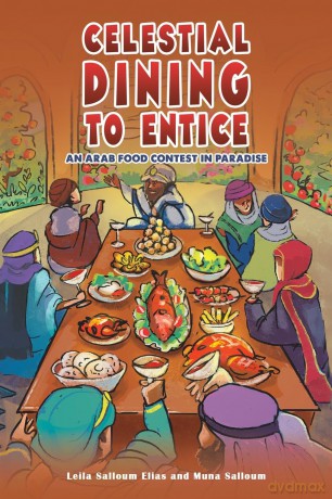 Celestial Dining to Entice: An Arab Food Contest in Paradise - Leila Salloum Elias [KSIĄŻKA]