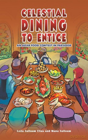 Celestial Dining to Entice: An Arab Food Contest in Paradise - Leila Salloum Elias [KSIĄŻKA]