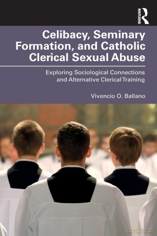 Celibacy, Seminary Formation, and Catholic Clerical Sexual Abuse: Exploring Sociological Connections and Alternative Clerical Training (Routledge Studies in the Sociology of Religion) - Vivencio O. Ballano [KSIĄŻKA]