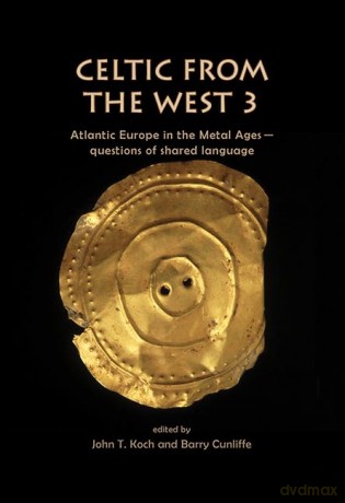 Celtic from the West 3: Atlantic Europe in the Metal Ages - questions of shared language (Celtic Studies Publications) - John T Koch [KSIĄŻKA]
