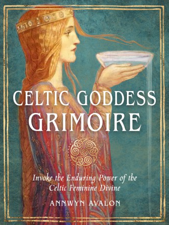 Celtic Goddess Grimoire: Invoke the Enduring Power of the Celtic Feminine Divine - Annwyn Avalon, [KSIĄŻKA]