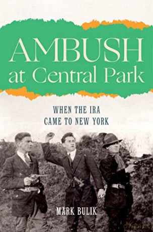 Central Park Ambush: When the IRA Came to New York - Mark Bulik [KSIĄŻKA]