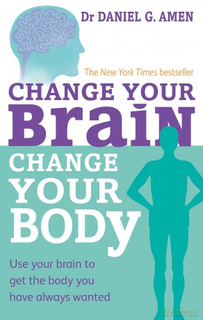 Change Your Brain, Change Your Body: Use your brain to get the body you have always wanted - Dr Daniel G. Amen [KSIĄŻKA]