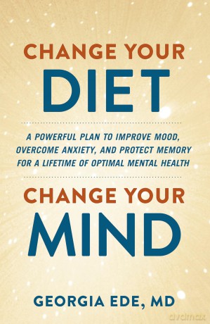 Change Your Diet, Change Your Mind: A powerful plan to improve mood, overcome anxiety and protect memory for a lifetime of optimal mental health - Dr Georgia Ede [KSIĄŻKA]