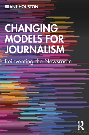 Changing Models for Journalism: Reinventing the Newsroom - Brant Houston [KSIĄŻKA]
