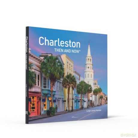 Charleston Then and Now: A photographic guide to the hidden history and architecture of Charleston - Leigh Jones Handal [KSIĄŻKA]