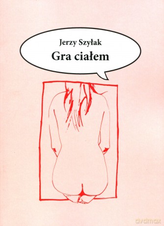 Gra ciałem - Jerzy Szyłak [KSIĄŻKA]
