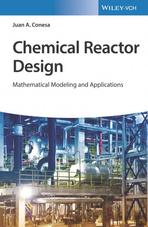 Chemical Reactor Design: Mathematical Modeling and Applications - Juan A. Conesa [KSIĄŻKA]