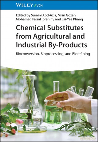 Chemical Substitutes from Agricultural and Industrial By-Products: Bioconversion, Bioprocessing, and Biorefining - Suraini Abd-Aziz [KSIĄŻKA]
