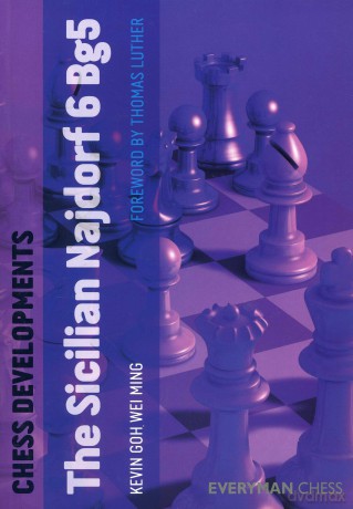 Chess Developments: Sicilian Najdorf 6 Bg5: The Sicilian Najdorf 6 Bg5 - Kevin Goh Wei Ming [KSIĄŻKA]