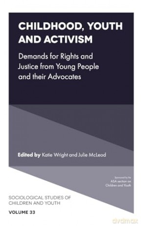 Childhood, Youth and Activism: Demands for Rights and Justice from Young People and their Advocates: 33 (Sociological Studies of Children and Youth, 33) - Katie Wright [KSIĄŻKA]