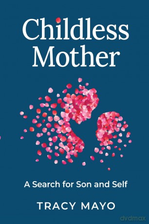 Childless Mother: A Search for Son and Self - Tracy Mayo [KSIĄŻKA]