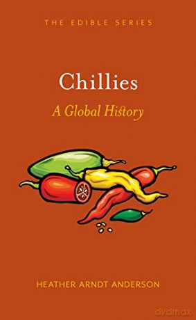 Chillies: A Global History (Edible) - Heather Arndt Anderson [KSIĄŻKA]