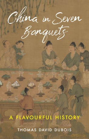 China in Seven Banquets: A Flavourful History - Thomas David DuBois [KSIĄŻKA]