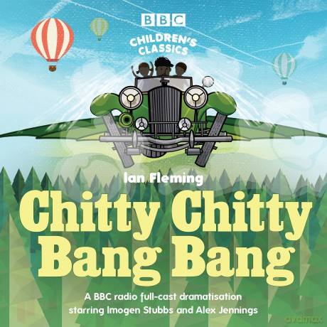 Chitty Chitty Bang Bang: A BBC Radio full-cast dramatisation (BBC Children's Classics) - Ian Fleming [KSIĄŻKA]