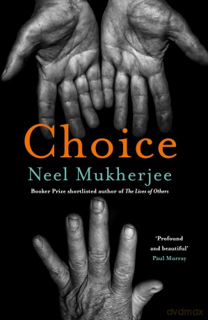 Choice: Neel Mukherjee - Neel Mukherjee [KSIĄŻKA]