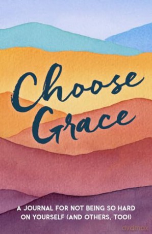 Choose Grace: A Journal for Not Being So Hard on Yourself (and Others, Too!) - L. J. Tracosas [KSIĄŻKA]