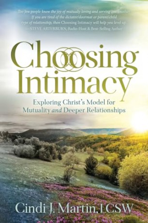 Choosing Intimacy: Exploring Christ's Model for Mutuality and Deeply Connected Relationships - LCSW Cindi J. Martin [KSIĄŻKA]
