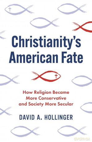 Christianity's American Fate: How Religion Became More Conservative and Society More Secular - David A. Hollinger [KSIĄŻKA]
