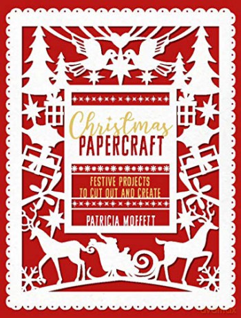 Christmas Papercraft: Festive projects to cut out and create - Patricia Moffett [KSIĄŻKA]