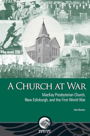 Church at War: MacKay Presbyterian Church, New Edinburgh, and the First World War (Mercury) - Alan Bowker [KSIĄŻKA]