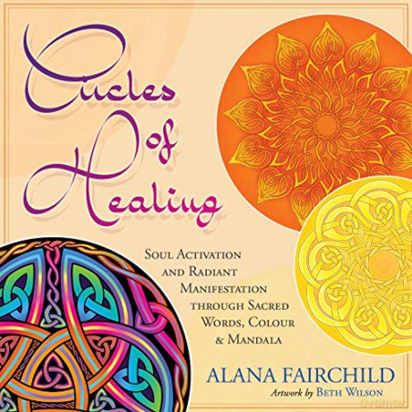 Circles of Healing: Soul Activation and Radiant Manifestation Through Sacred Words, Colour and Mandala - Alana Fairchild [KSIĄŻKA]