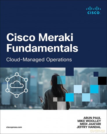 Cisco Meraki Fundamentals: Cloud-Managed Operations (Networking Technology) - Mike Woolley [KSIĄŻKA]