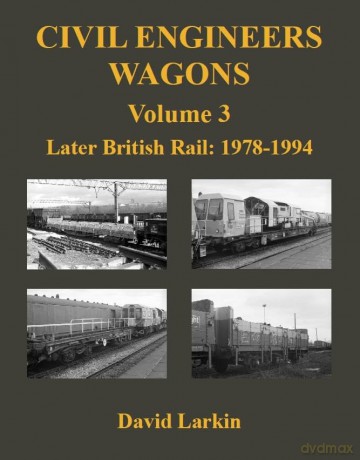 Civil Engineers Wagons Volume 3: Later British Rail: 1978 - 1994: v. 3 - David Larkin [KSIĄŻKA]