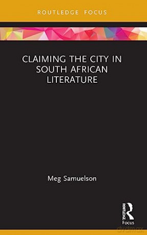 Claiming the City in South African Literature (Transdisciplinary Souths) - Meg Samuelson [KSIĄŻKA]