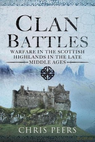 Clan Battles: Warfare in the Scottish Highlands - Chris Peers [KSIĄŻKA]