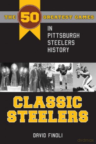 Classic Steelers: The 50 Greatest Games in Pittsburgh Steelers History (Black Squirrel Booksy) (Classic Sports) - David Finoli [KSIĄŻKA]