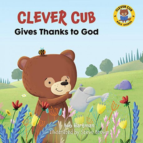 Clever Cub Gives Thanks to God (Clever Cub Bible Stories): Volume 3 - Hartman [KSIĄŻKA]