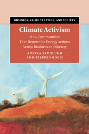 Climate Activism: How Communities Take Renewable Energy Actions Across Business and Society (Business, Value Creation, and Society) - Annika Skoglund [KSIĄŻKA]