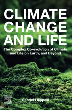 Climate Change and Life: The Complex Co-evolution of Climate and Life on Earth, and Beyond - G M (Ed) Filippelli [KSIĄŻKA]