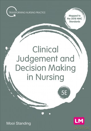 Clinical Judgement and Decision Making in Nursing (Transforming Nursing Practice Series) - Mooi Standing [KSIĄŻKA]