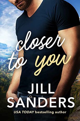 Closer to You: 1 (Haven, Montana, 1) - Jill Sanders [KSIĄŻKA]