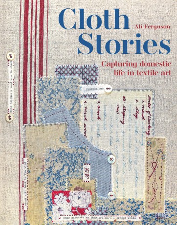Cloth Stories: Capturing domestic life in textile art - Ali Ferguson [KSIĄŻKA]