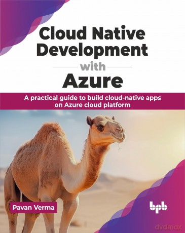 Cloud Native Development with Azure: A practical guide to build cloud-native apps on Azure cloud platform (English Edition) - Pavan Verma [KSIĄŻKA]